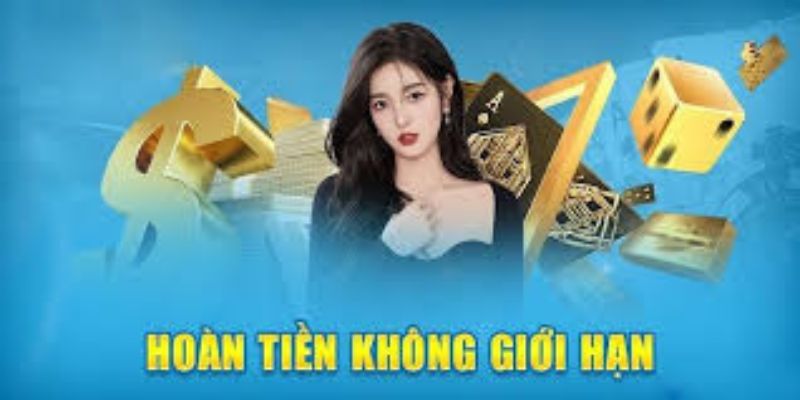 Hoàn tiền không giới hạn