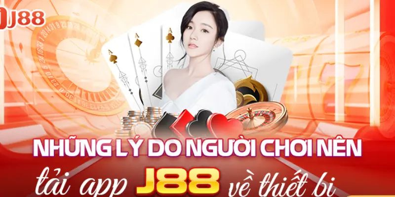 Lý do nên người chơi nên tải app j88