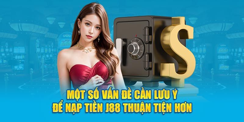 Một số vấn đề cần lưu ý để nạp tiền thuận lợi hơn