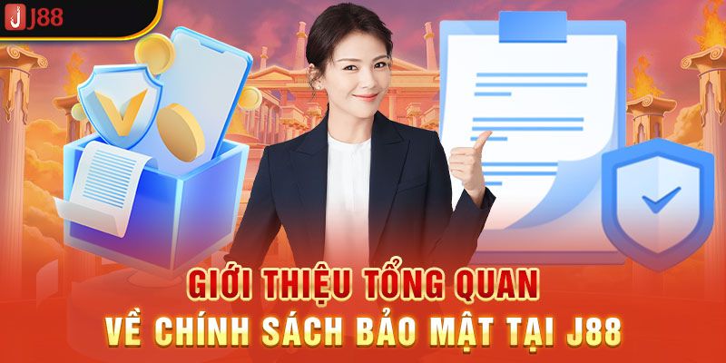 Giới thiệu tổng quan về chính sách bảo mật tại J88