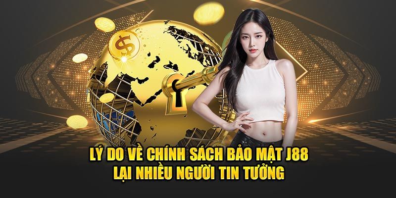 Lý do về chính sách bảo mật j88 lại được nhiều người tin tưởng